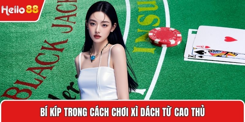 Bí kíp trong cách chơi xì dách từ cao thủ