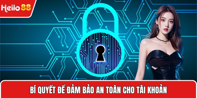 Bí quyết để đảm bảo an toàn cho tài khoản