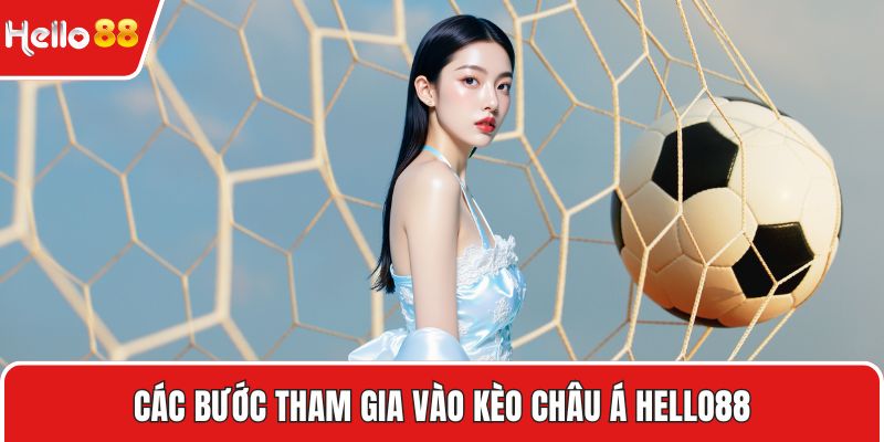 Các bước tham gia vào kèo châu á HELLO88
