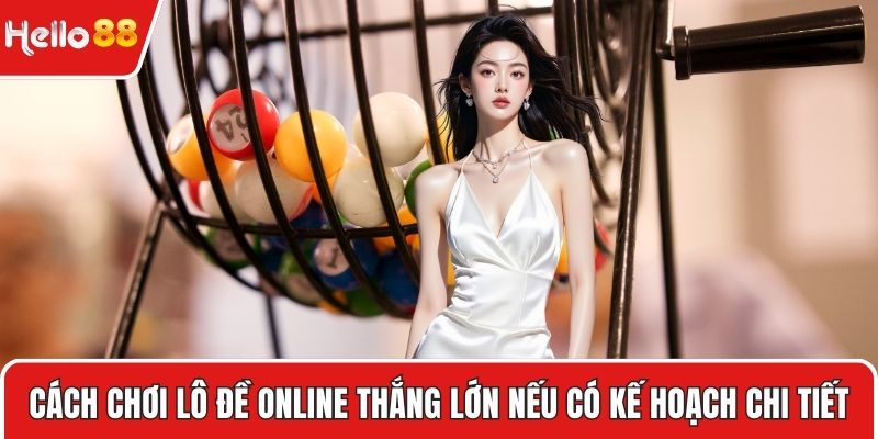Cách chơi lô đề online thắng lớn nếu có kế hoạch chi tiết