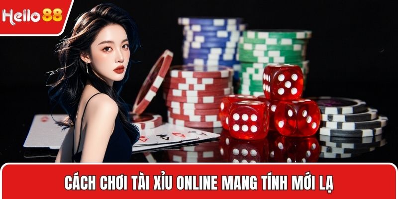 Cách chơi tài xỉu online mang tính mới lạ