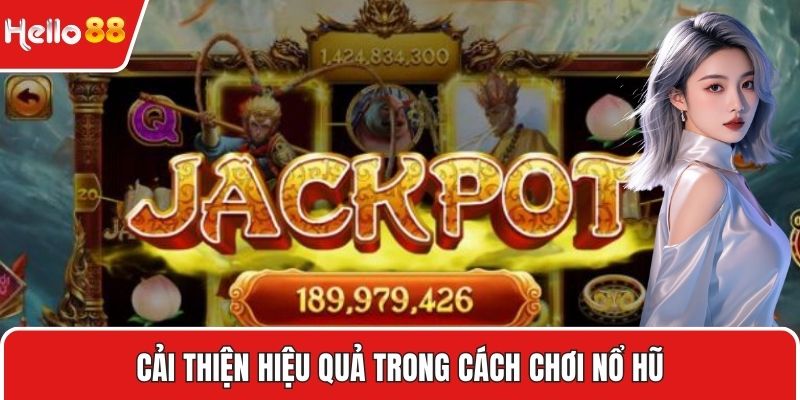 Cải thiện hiệu quả trong cách chơi nổ hũ