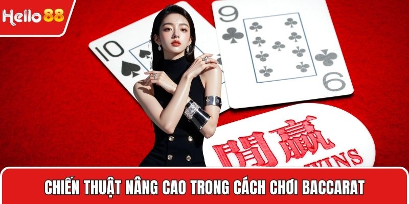 Chiến thuật nâng cao trong cách chơi baccarat