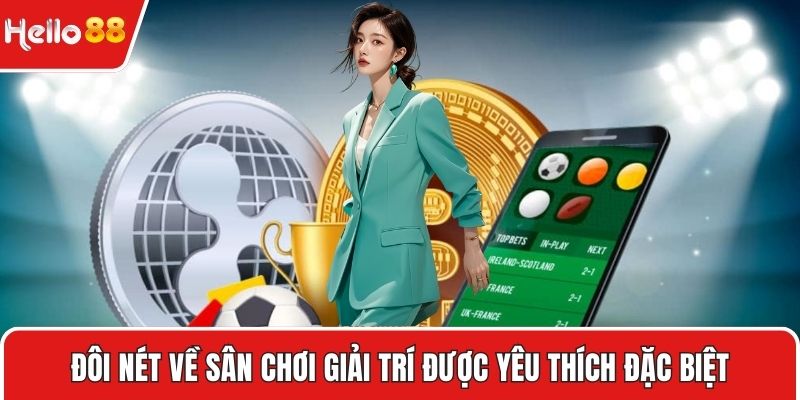Đôi nét về sân chơi giải trí được yêu thích đặc biệt