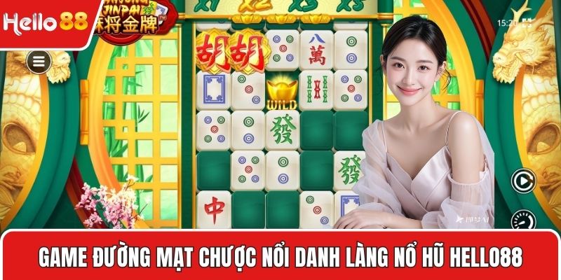 Game Đường mạt chược nổi danh làng Nổ hũ HELLO88