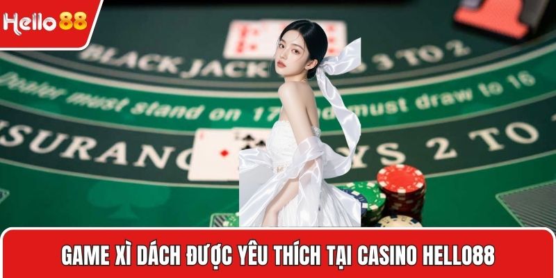 Game Xì dách được yêu thích tại Casino HELLO88