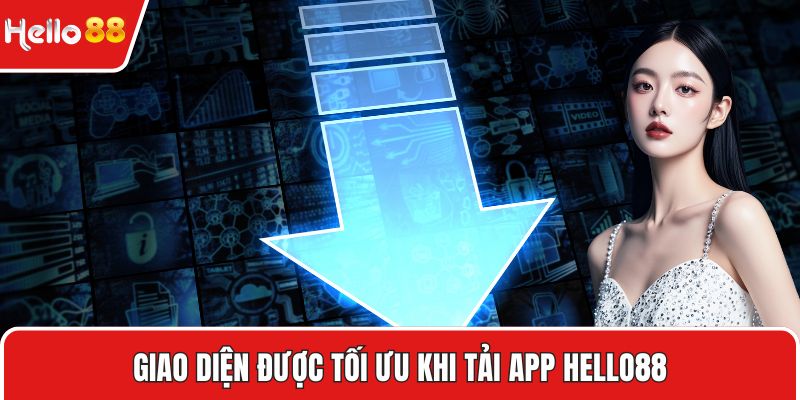 Giao diện được tối ưu khi tải app HELLO88