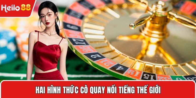 Hai hình thức cò quay nổi tiếng thế giới