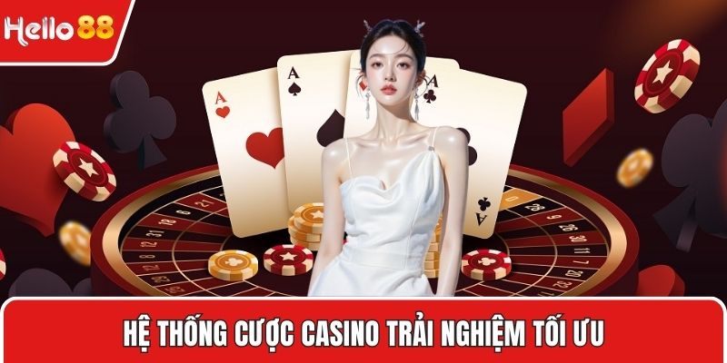 Hệ thống cược Casino trải nghiệm tối ưu
