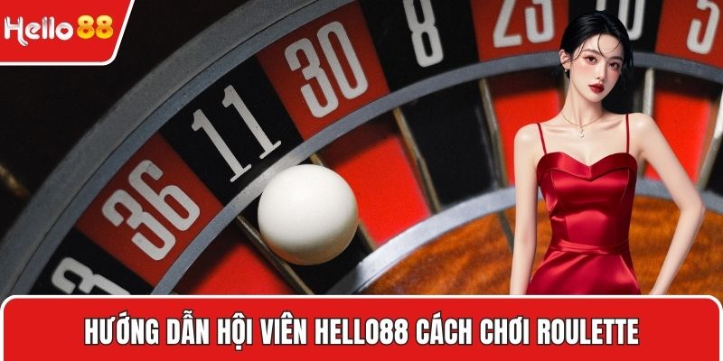 Hướng dẫn hội viên HELLO88 cách chơi roulette