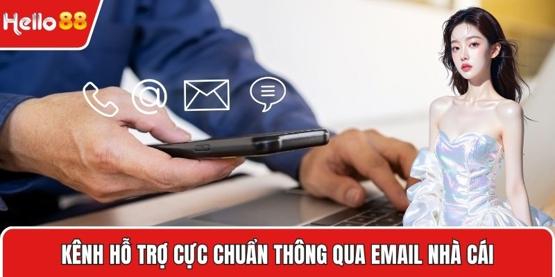 Kênh hỗ trợ cực chuẩn thông qua Email nhà cái