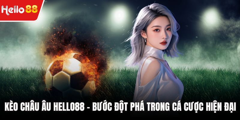 Kèo châu âu HELLO88