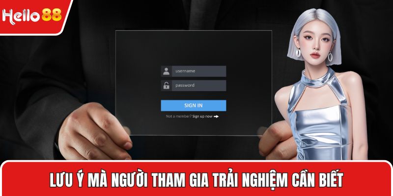 Lưu ý mà người tham gia trải nghiệm cần biết