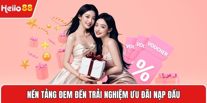 Nền tảng đem đến trải nghiệm ưu đãi nạp đầu