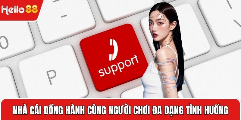 Nhà cái đồng hành cùng người chơi đa dạng tình huống