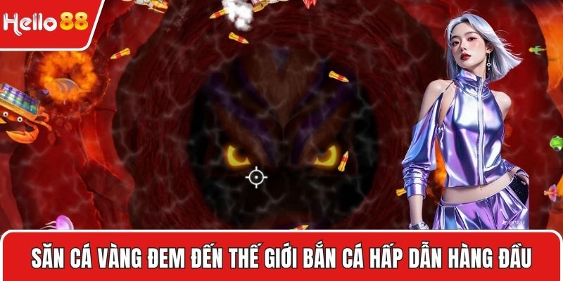 Săn cá vàng đem đến thế giới bắn cá hấp dẫn hàng đầu