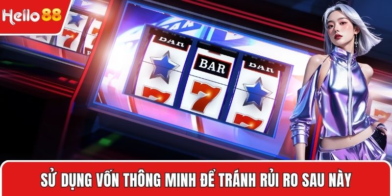Sử dụng vốn thông minh để tránh rủi ro sau này