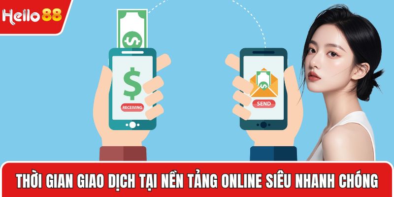 Thời gian giao dịch tại nền tảng online siêu nhanh chóng