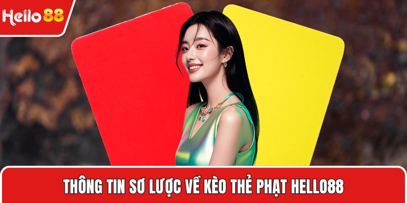 Thông tin sơ lược về kèo thẻ phạt HELLO88