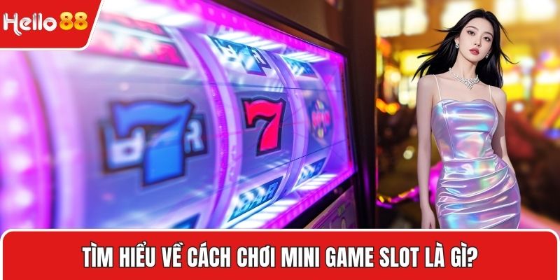 Tìm hiểu về cách chơi mini game slot là gì?