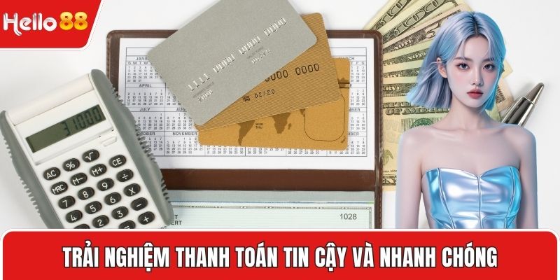 Trải nghiệm thanh toán tin cậy và nhanh chóng