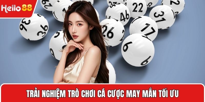 Trải nghiệm trò chơi cá cược may mắn tối ưu